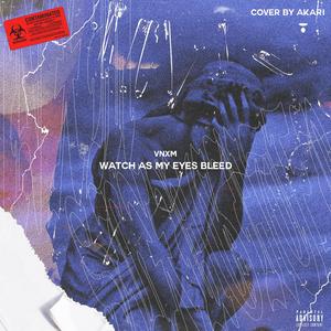 Watch As My Eyes Bleed