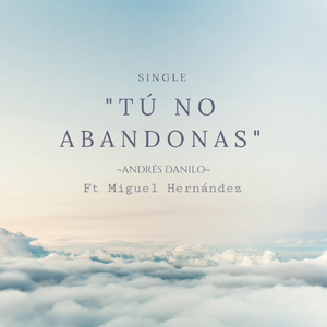 Tú No Abandonas (feat. Miguel Hernández)
