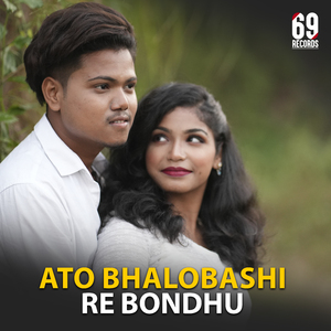Ato bhalobashi re bondhu