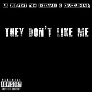 They Dont like Me