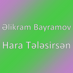Hara Tələsirsən