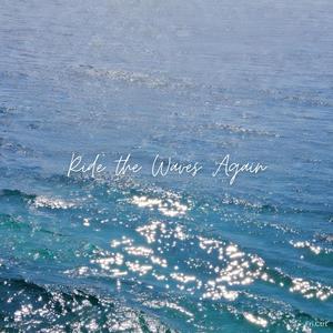 Ride the Waves Again