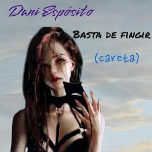 BASTA DE FINGIR (Careta)
