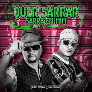Quer Sarrar, Sarra em Mim