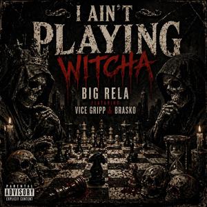 I Aint Playin Witcha (feat. Vice Gripp & Brasko)