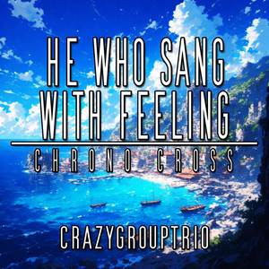 He Who Sang With Feeling (from "Chrono Cross") (Piano Cover)