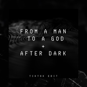 From A Man To A God + After Dark (TikTok Edit) (Remix)