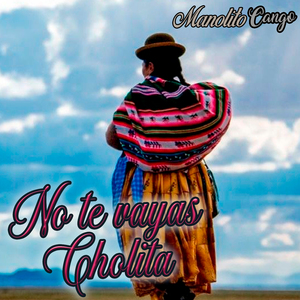 No Te Vayas Cholita