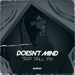 DOESN'T MIND (Trap Drill Mix)