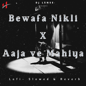 Bewafa Nikli X Aaja ve Mahiya (Lofi- Slowed & Reverb)