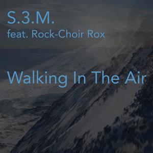 Walking In The Air (feat. Rock-Choir Rox)
