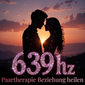 639Hz Liebe Verstärken Alte Wunden Heilen