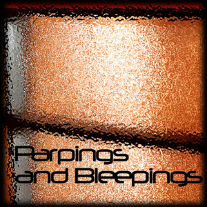 Parpings and Bleepings
