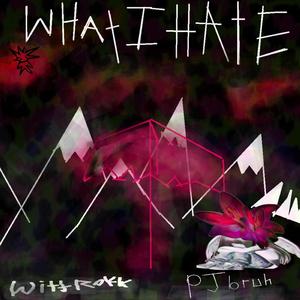 what i hate (feat. Pj Bruh)