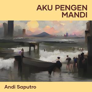 AKU PENGEN MANDI
