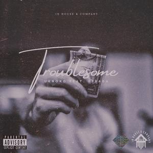 Troublesome (feat. Strada)