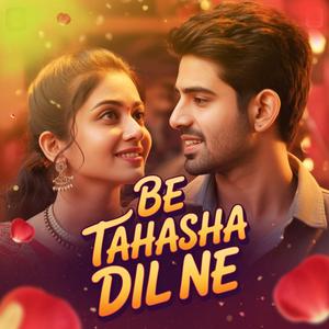 Be Tahasha Dil Ne