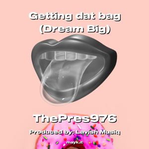 Getting dat bag (Dream Big)