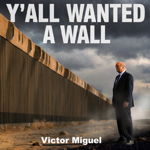 Y'all Wanted A Wall