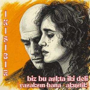 Biz Bu Aşkta İki Deli (Yasaksın Bana - Akustik)