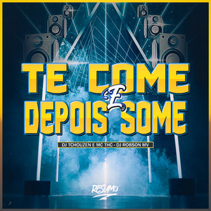 Te Come e Depois Some