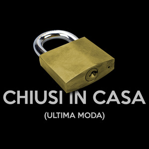 Chiusi In Casa (ultima moda)