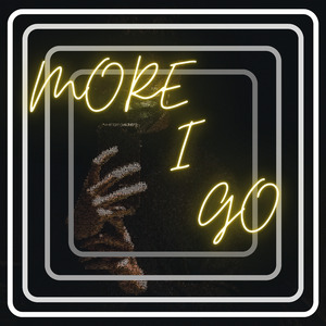 More I Go