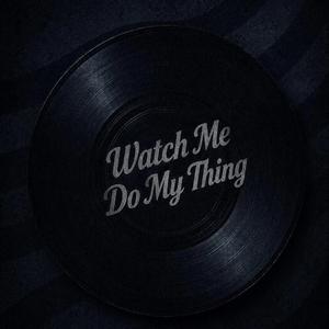 Watch Me Do My Thing