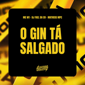 O GIN TÁ SALGADO
