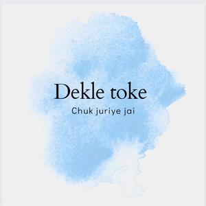 Dekle toke chuk juriye jai