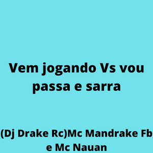 Vem jogando Vs vou passa e sarra