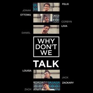Talk (Cover: Why Don't We)