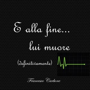 E ALLA FINE LUI MUORE (definitivamente)