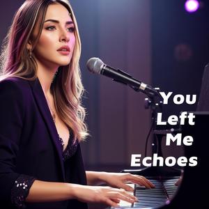 You Left Me Echoes
