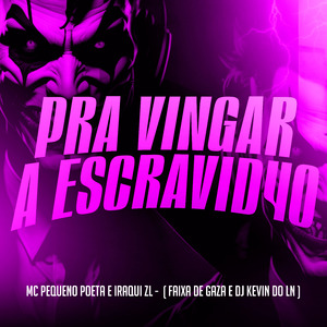 Pra Vingar a Escravid4O