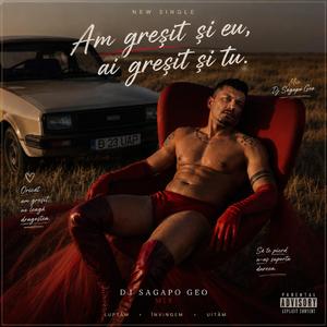 Am gresit si eu, ai grisit si tu