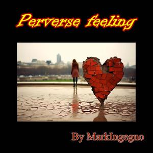 Perverse feeling