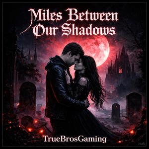 Miles Between Our Shadows