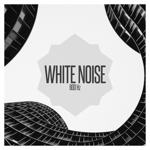 White Noise 600 Hz, Pt. 19