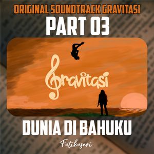 Dunia Di Bahuku (Original Soundtrack from "Gravitasi Part 03")