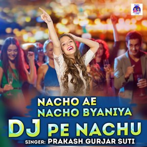 Nacho Ae Nacho Byaniya Dj Pe Nachu