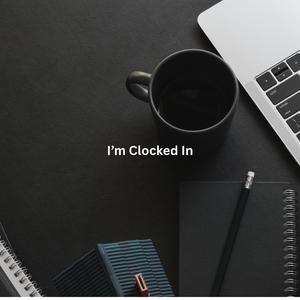 I'm Clocked In