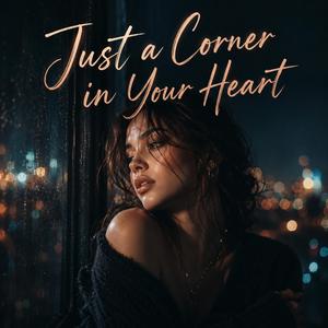 Just a Corner in Your Heart