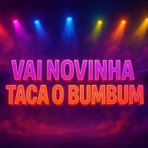 VAI NOVINHA TACA O BUMBUM