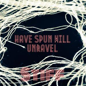 Have Spun Will Unravel