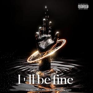 I'll Be Fine (feat. Dedication, Stylistt & Young Cooper)