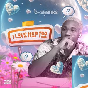 I LOVE HER TOO (feat. Mista karld & Gutsy kraezy)
