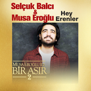 Hey Erenler (Musa Eroğlu İle Bir Asır 2)