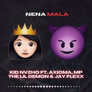 Nena Mala (feat. MP The Lil Demon,Axioma & Jay Flexx)