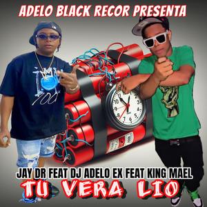 Tu veras lio (feat. Dj Adelo Ex & King Mael)
